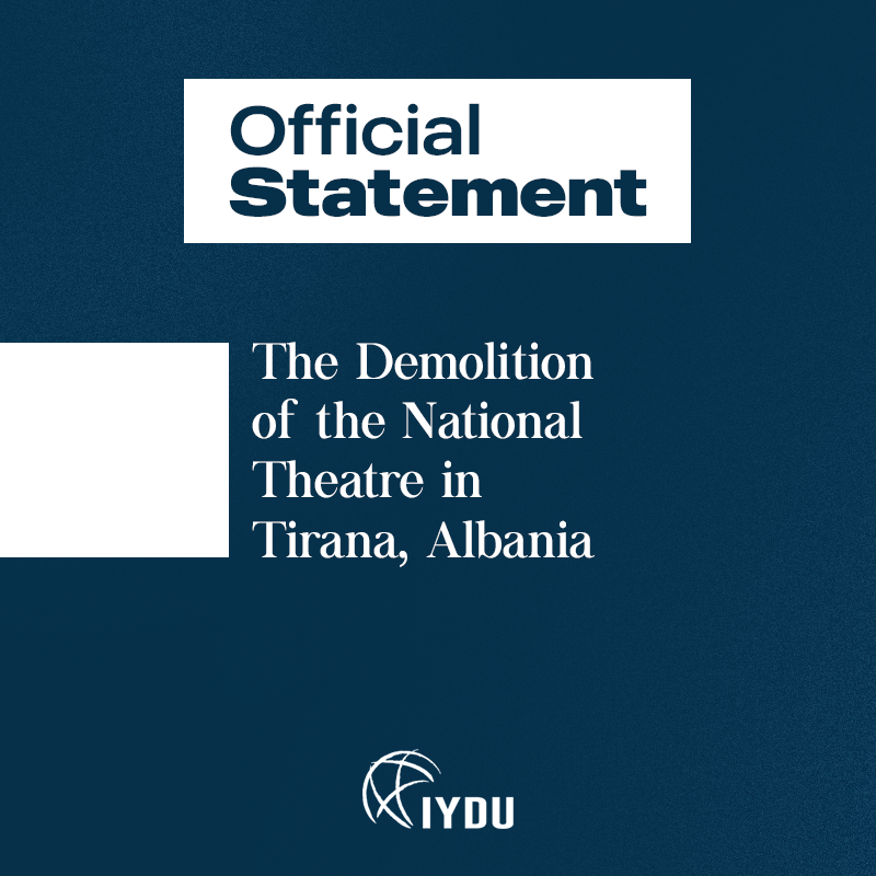 IYDU Statement Regarding the Demolition of the National Theatre in
Tirana, Albania